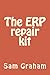 The ERP repair kit by Sam Graham