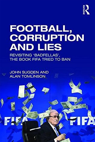Football, Corruption and Lies: Revisiting ‘Badfellas’, the Book FIFA Tried to Ban