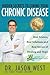 Hidden Secrets to Curing Your Chronic Disease by Jason West