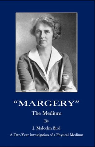 " Margery " the Medium: A Two Year Investigation of a Physical Medium (Paperback)