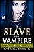 Slave to a Vampire: Trilogy...Books 1, 2 and 3