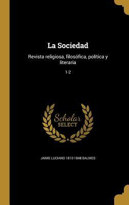 La Sociedad: Revista Religiosa, Filosofica, Politica y Literaria; 1-2