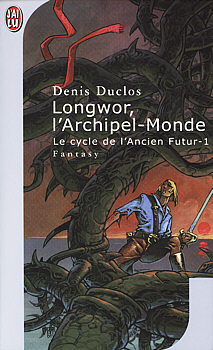 Le cycle de l'ancien futur, tome 1 : Longwor, l'archipel-monde