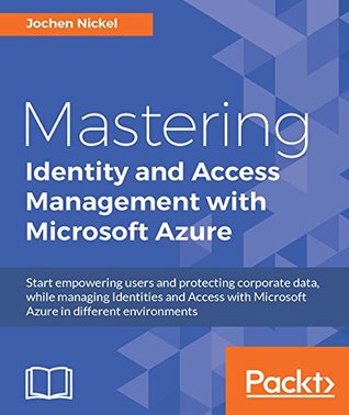 Mastering Identity and Access Management with Microsoft Azure (Kindle Edition)