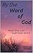 By the Word of God: Read Pray Live God's Holy Word