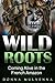 Wild Roots Coming Alive in the French Amazon by Donna Mulvenna