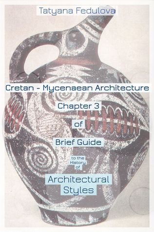 Cretan-Mycenaean Architecture Chapter 3 of Brief Guide to the History of Architectural Styles