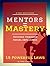 Mentors = Mastery: 19 Powerful Hacks (Success Through Mentorships)