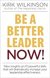 Be a Better Leader Now!: New Insights On 10 Powerful Skills That Will Dramatically Increase Your Leaadership Effectiveness Be a Better Leader Now!: New Insights On 10 Powerful Skills That Will Dramatically Increase Your Leaadership Effectiveness