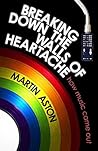 Breaking Down the Walls of Heartache: A History of How Music Came Out Breaking Down the Walls of Heartache: A History of How Music Came Out