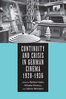 Continuity and Crisis in German Cinema, 1928-1936 (Screen Cultures: German Film and the Visual, 15)