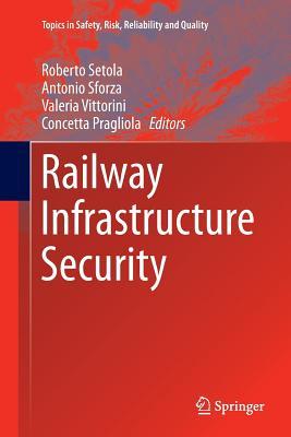 Railway Infrastructure Security (Topics in Safety, Risk, Reliability and Quality, 27)
