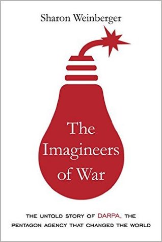 The Imagineers of War: The Untold Story of DARPA, the Pentagon Agency That Changed the World (Hardcover)