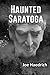 Haunted Saratoga: The Stories Behind Saratoga’s Most Infamous Spirits