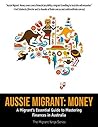 Aussie Migrant: Money: A Migrant's Essential Guide to Mastering Finances in Australia Aussie Migrant: Money: A Migrant's Essential Guide to Mastering Finances in Australia
