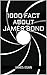 1000 Fact About James Bond