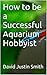 Aquarium Keeping: 25 Facts Every Aquarist Should Know(Aquarium hobbyist, aquarium hobbyist advice, freshwater aquarium fish hobbyist, tropical aquarium hobbyist, aquarium keeping)
