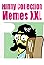 Memes: 750 Funny Memes Bumper Collection (Memes XXL, Memes for Kids, Memes and more, Memes Clean, Memes and Funny Pictures)
