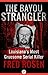 The Bayou Strangler: Louisiana's Most Gruesome Serial Killer