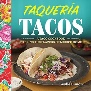 Taqueria Tacos: A Taco Cookbook to Bring the Flavors of Mexico Home (Kindle Edition)