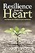 Resilience from the Heart: The Power to Thrive in Life's Extremes