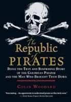 The Republic of Pirates: Being the True and Surprising Story of the Caribbean Pirates and the Man Who Brought Them Down