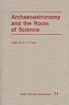 Archaeoastronomy & the Roots of Science (AAAS Selected Symposium, 71)