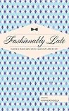 Fashionably Late:...