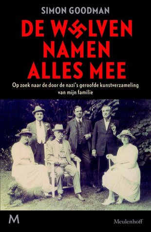 De wolven namen alles mee : Op zoek naar de door de nazi's geroofde kunstverzameling van mijn familie