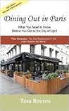 Dining Out in Paris - What You Need to Know Before You Get to... by Tom  Reeves