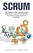 Scrum: The Complete Guide to Become Scrum Master Today- Learn How To Build Your Team, Boost Productivity & Beat Deadlines (Scrum Magic, Agile Scrum Project, Agile Project Management)