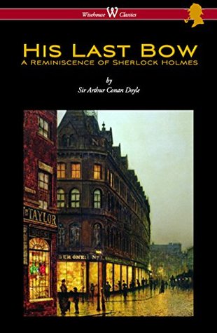 His Last Bow: A Reminiscence of Sherlock Holmes