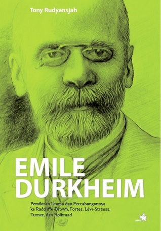 Emile Durkheim: Pemikiran Utama dan Percabangannya ke Radcliffe-Brown, Fortes, Levi-Strauss, Turner, dan Holbraad (Paperback)