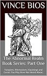 The Abnormal Realm Book Series: Part One: Vampires, Werewolves, Hauntings and Curses You May Have Not Heard About. The Abnormal Realm Book Series: Part One: Vampires, Werewolves, Hauntings and Curses You May Have Not Heard About.