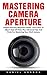 Mastering Camera Aperture: ...