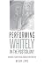 Performing Whitely in the Postcolony: Afrikaners in South African Theatrical and Public Life (Studies Theatre Hist & Culture)