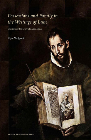 Possessions and Family in the Writings of Luke: Questioning the Unity of Luke’s Ethics (Hardcover)