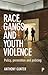 Race, Gangs and Youth Violence by Anthony Gunter