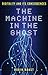 The Machine in the Ghost: Digitality and Its Consequences