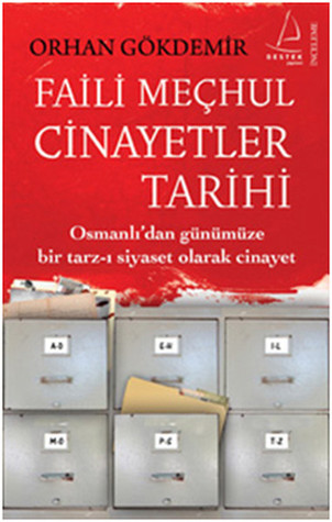 Faili Meçhul Cinayetler Tarihi: Osmanlı'dan Günümüze Bir Tarz-ı Siyaset Olarak Cinayet (Paperback)
