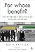 For Whose Benefit? by Ruth Patrick