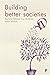 Building Better Societies: ...