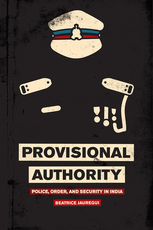 Provisional Authority: Police, Order, and Security in India (Paperback)