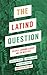 The Latino Question: Politics, Laboring Classes and the Next Left