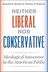 Neither Liberal nor Conservative: Ideological Innocence in the American Public (Chicago Studies in American Politics) Neither Liberal nor Conservative: Ideological Innocence in the American Public (Chicago Studies in American Politics)