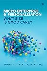 Micro-Enterprise and Personalisation: What Size Is Good Care? Micro-Enterprise and Personalisation: What Size Is Good Care?