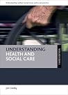 Understanding health and social care (third edition) (Understanding Welfare: Social Issues, Policy and Practice) Understanding health and social care (third edition) (Understanding Welfare: Social Issues, Policy and Practice)