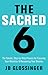 The Sacred 6: The Simple Step-by-Step Process for Focusing Your Attention and Recovering Your Dreams