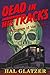 Dead In His Tracks: A Romance of the Rails