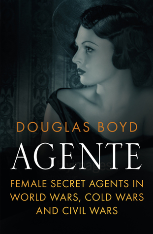 Agente: Female Spies in World Wars and Cold Wars